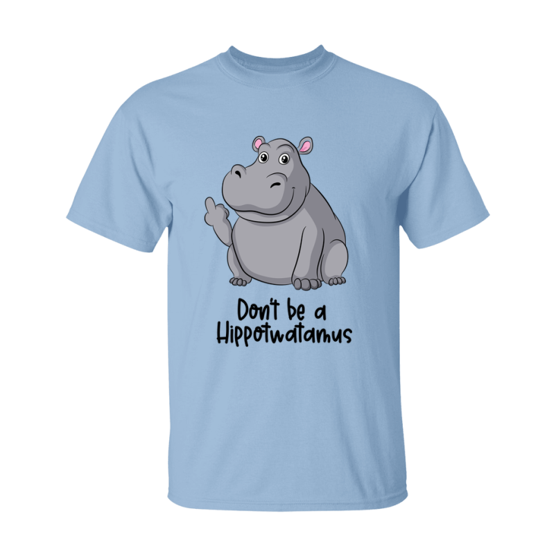 Don't Be A Hippotwatamus Shirt