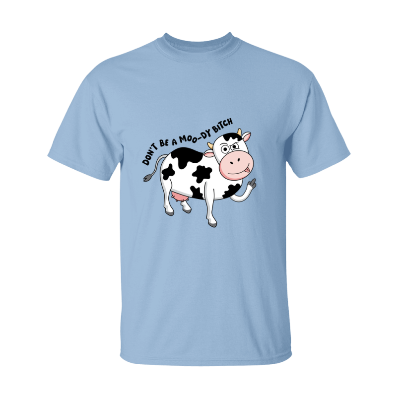 Don't Be A Moody Bitch Shirt