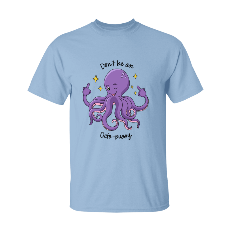 Don't Be A Octo Pussy Shirt