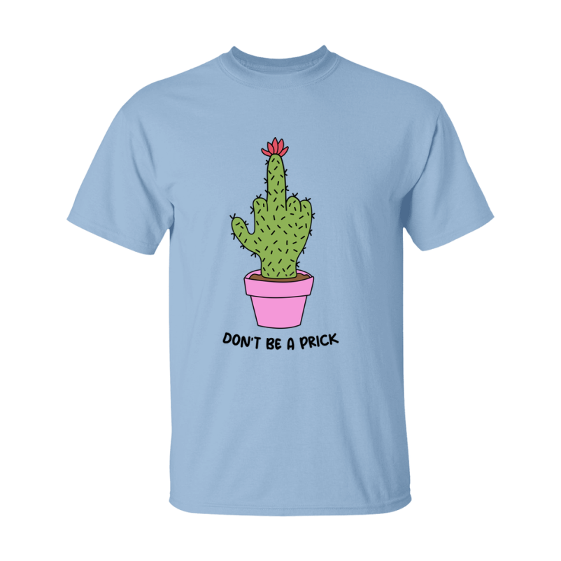 Don't Be A Prick Shirt