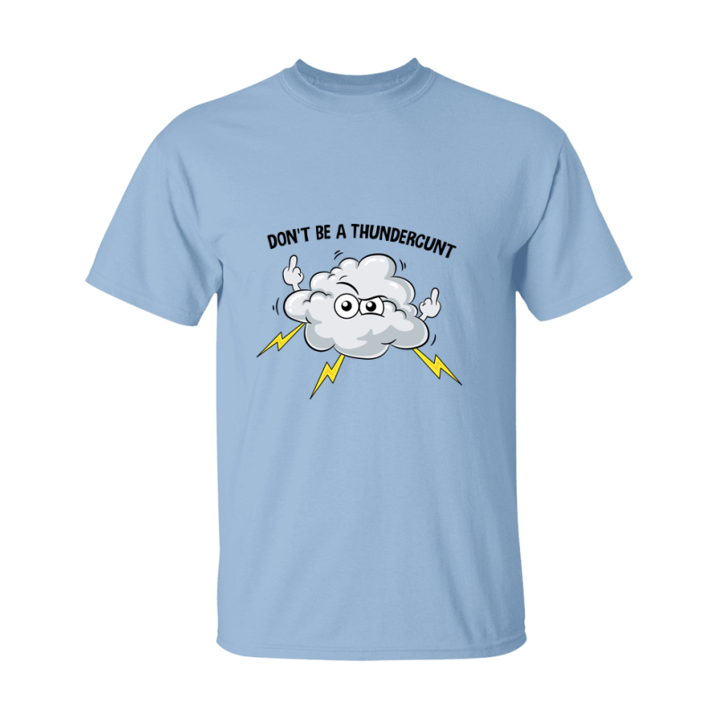Don't Be A Thundercunt Shirt