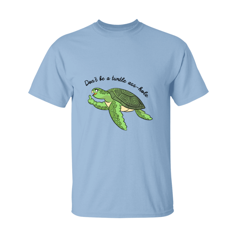 Don't Be A Turtle Ass Hole Shirt