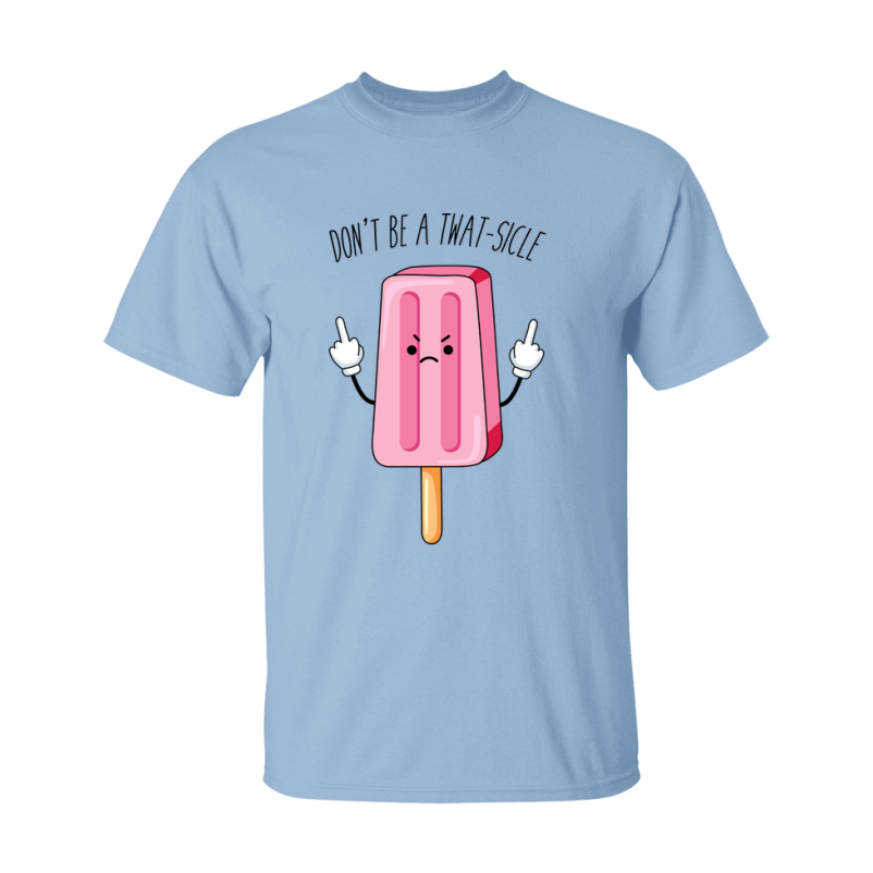Don't Be A Twat Sicle Shirt