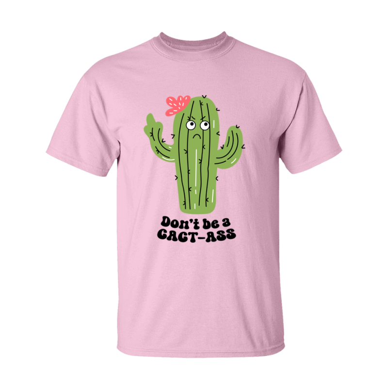 Don't Be A Cact Ass Shirt
