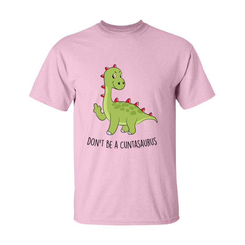 Don't Be A Cuntasaurus Shirt
