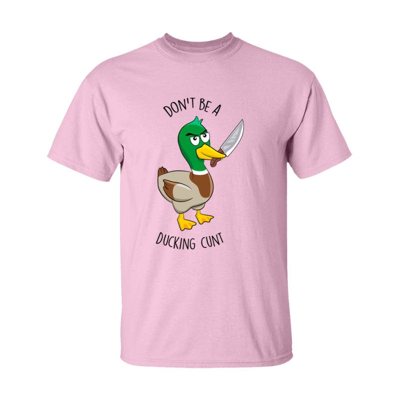 Don't Be A Ducking Cunt Shirt