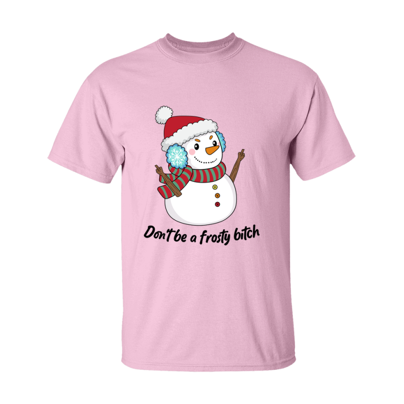 Don't Be A Frosty Bitch Shirt