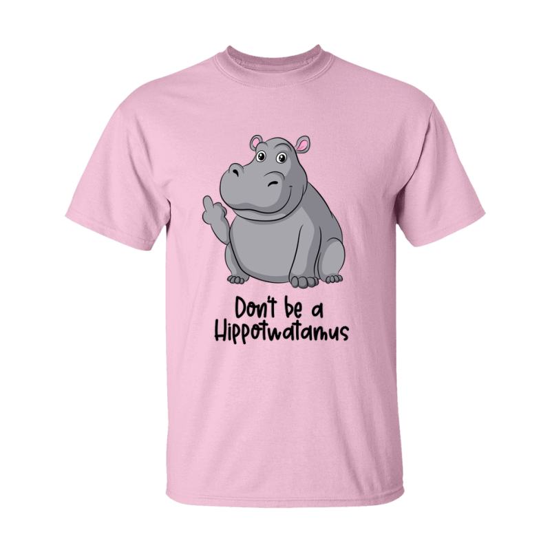 Don't Be A Hippotwatamus Shirt