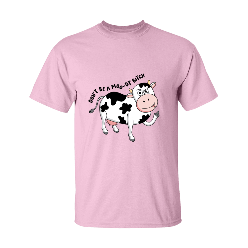 Don't Be A Moody Bitch Shirt