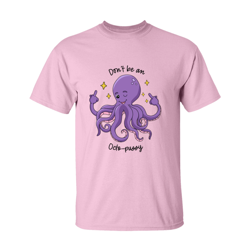 Don't Be A Octo Pussy Shirt