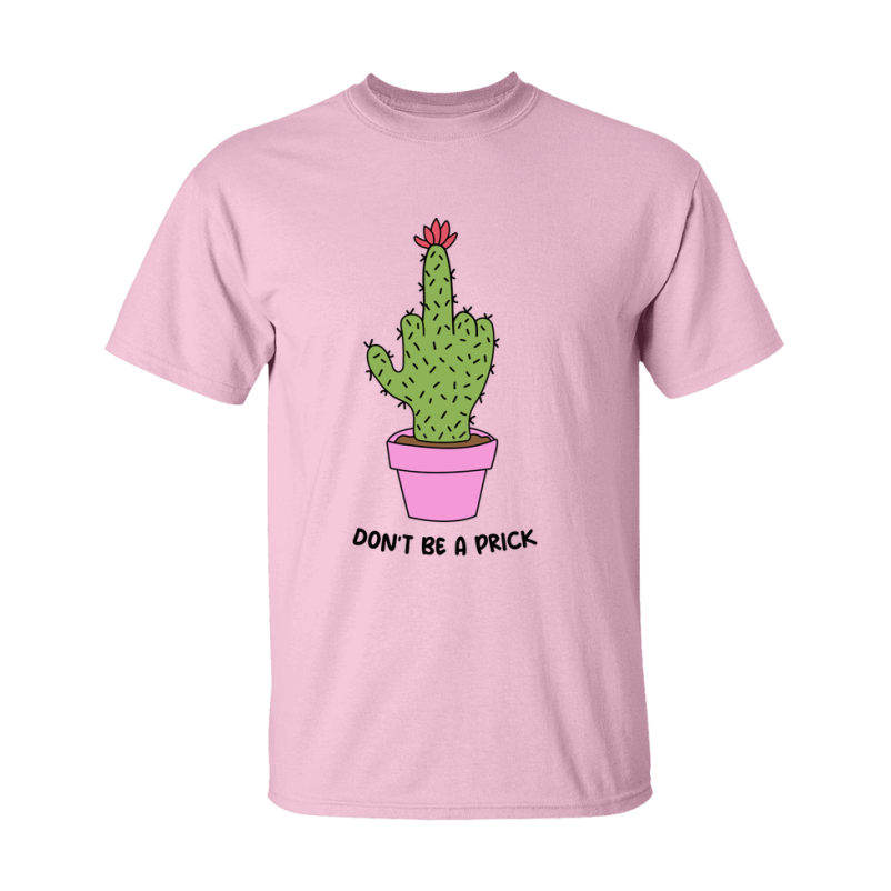 Don't Be A Prick Shirt