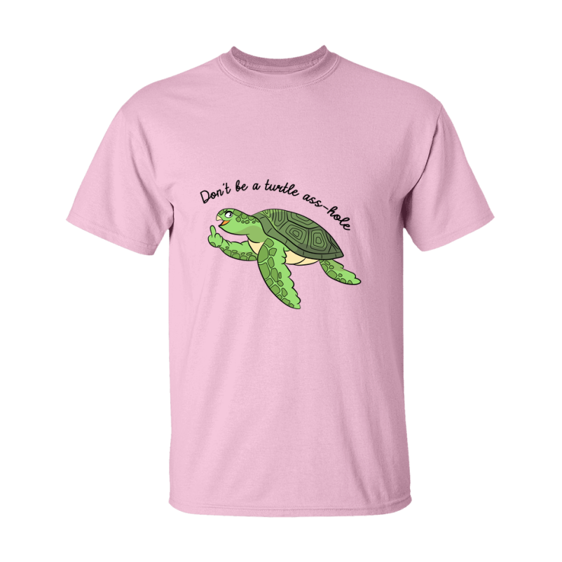 Don't Be A Turtle Ass Hole Shirt