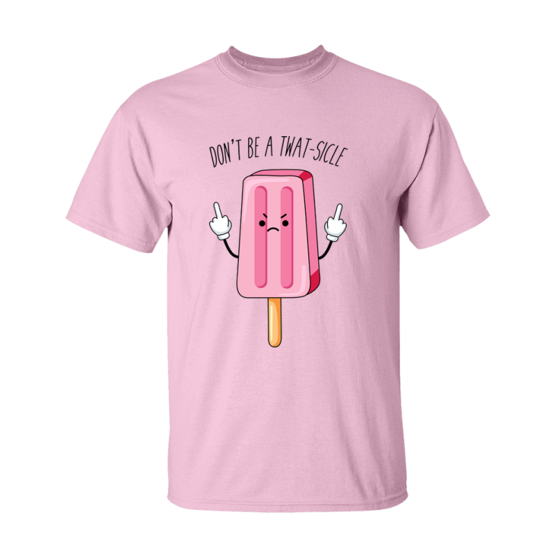 Don't Be A Twat Sicle Shirt