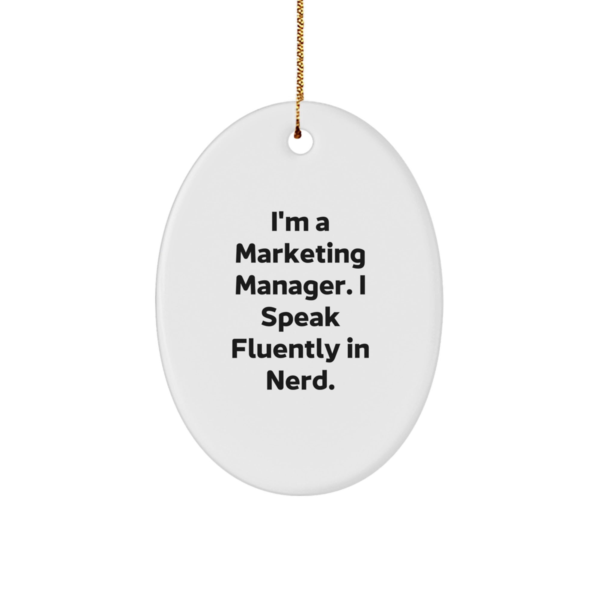 Funny Marketing Manager Gifts for Him - I'm A Marketing Manager. I Speak Fluently In genius. Oval Ornament, Christmas Unique Presents from Friends, Christmas Unique Gifts for Marketing Manager