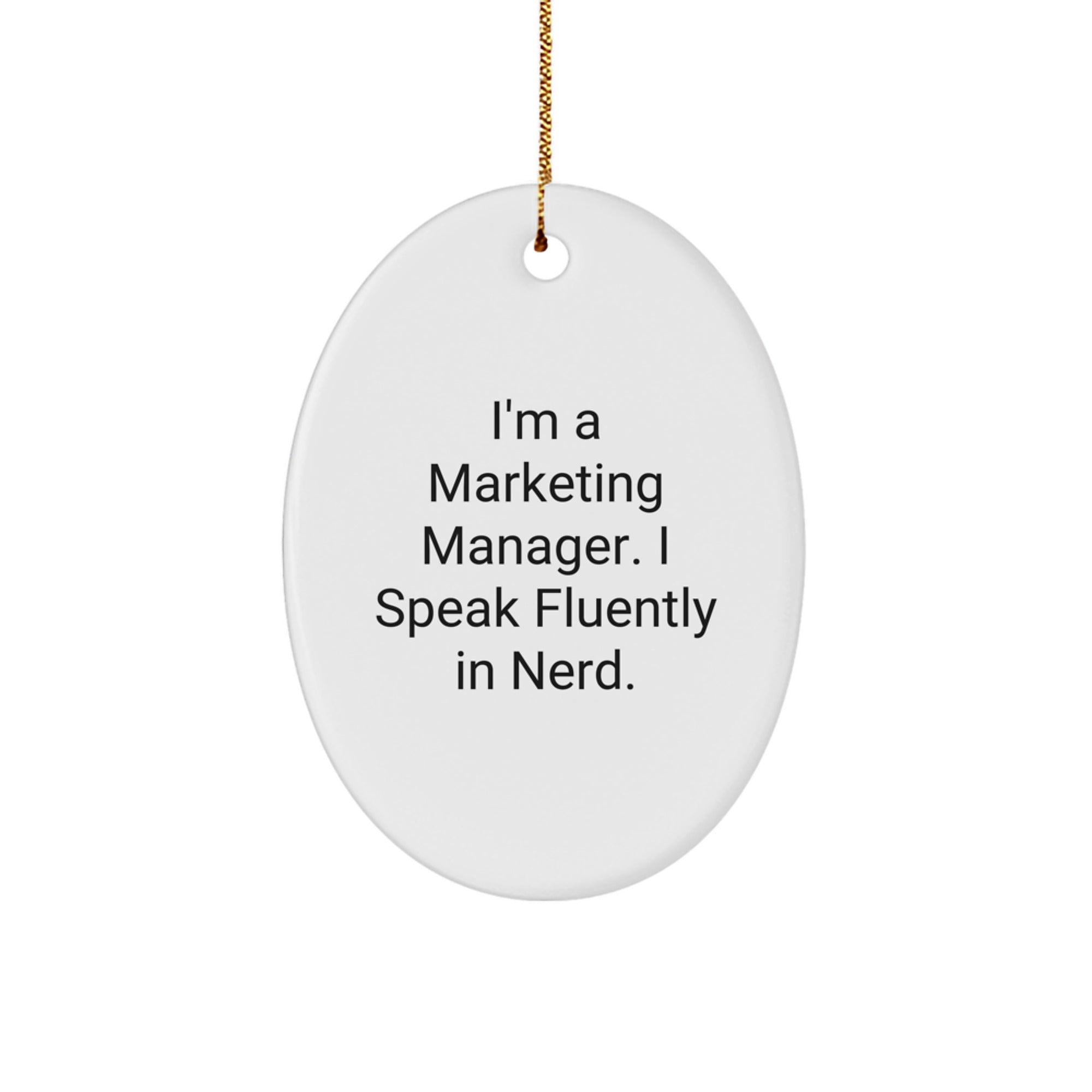Marketing Manager Gifts from Friends - Oval Ornament with Funny Quote - I'm A Marketing Manager. I Speak Fluently In genius. - Christmas Unique