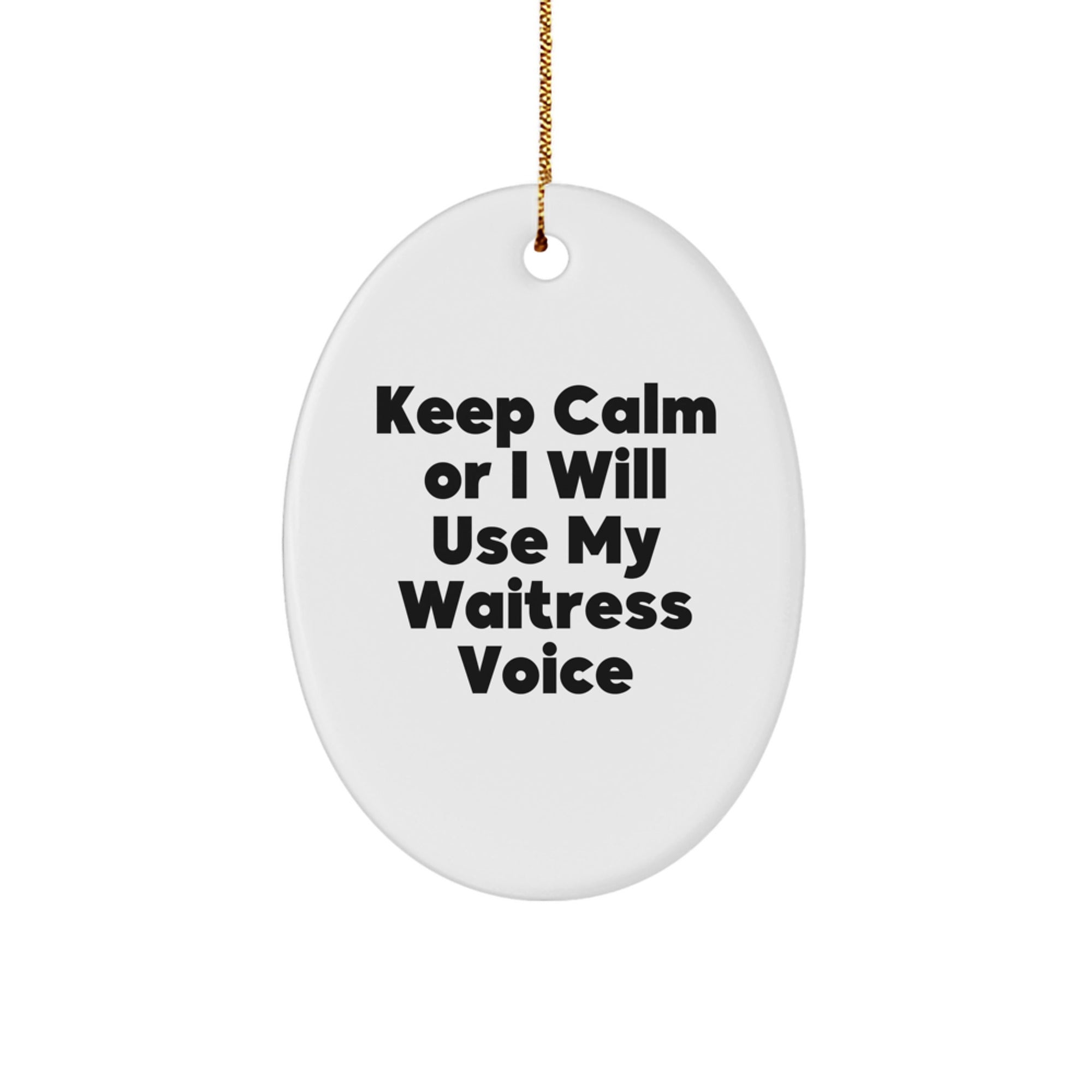 Funny Waitress Gifts from Friends for Christmas - Keep Calm Or I Will Use My Waitress Voice Oval Ornament, White