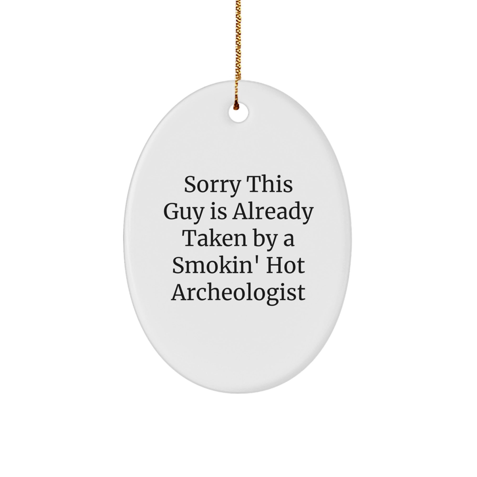 Funny Archeologist Oval Ornament Gifts from Friends, Christmas Unique Gifts for Archeologist Lovers, Sorry This Guy Is Already Taken By A Smokin' Hot Archeologist