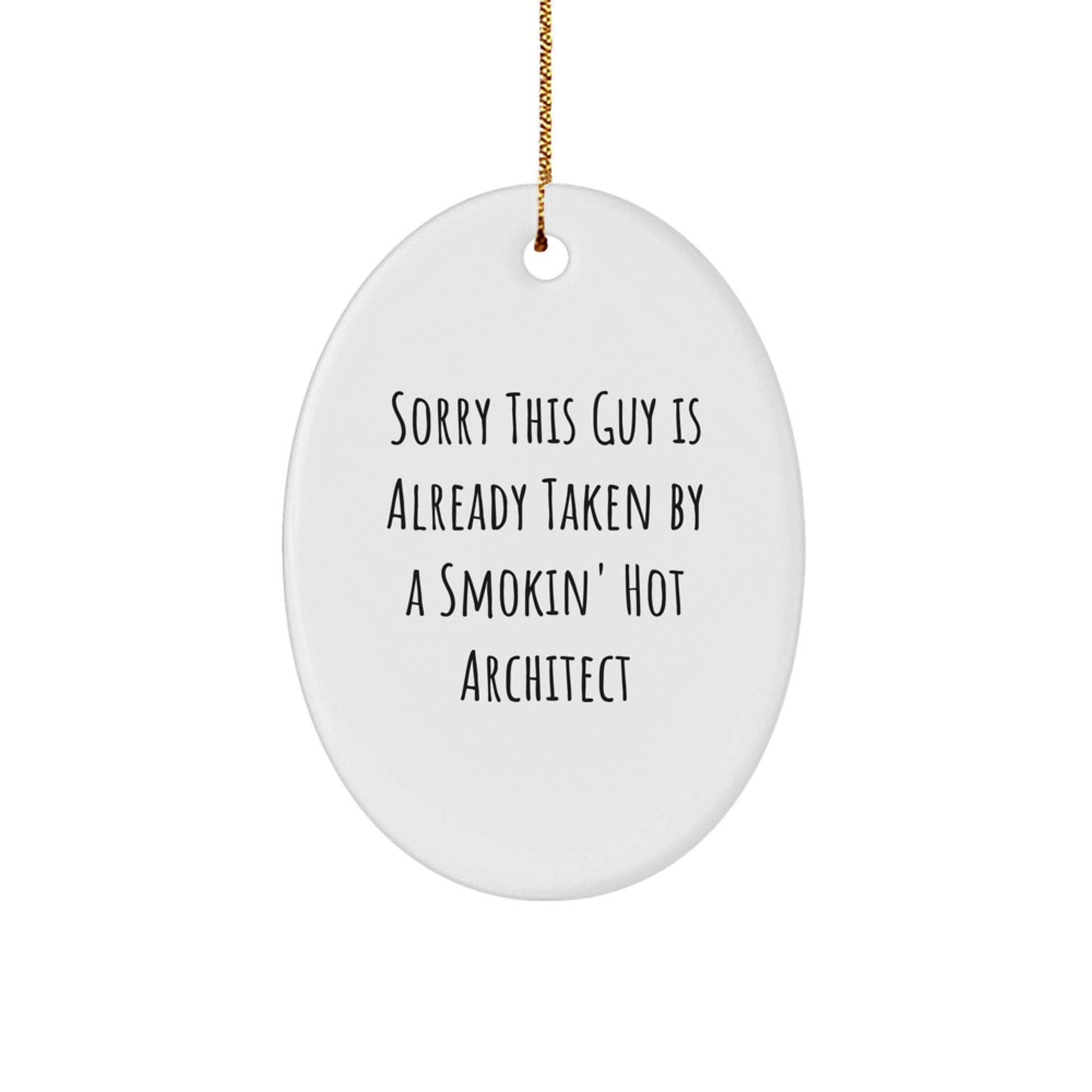 Funny Architect Gifts, Oval Ornament for Him or Her, 'Sorry This Guy Is Already Taken' Quote, Christmas Memorable Presents from Friends or Family - Image 1