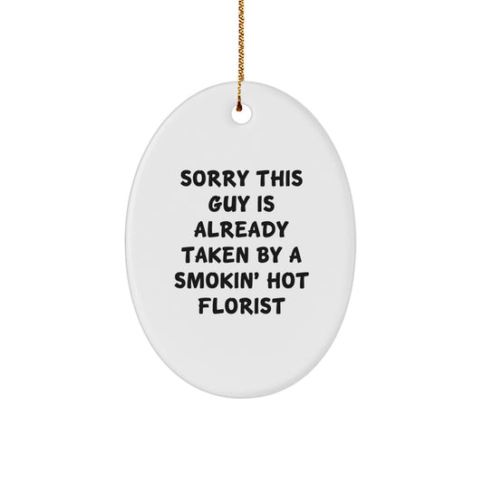 'Tis the Season for Florist Fun! Funny Gifts from Friends for Florists, Oval Ornament, Sorry This Guy Is Already Taken By A Smokin' Hot Florist, Christmas Unique Gifts - Image 1