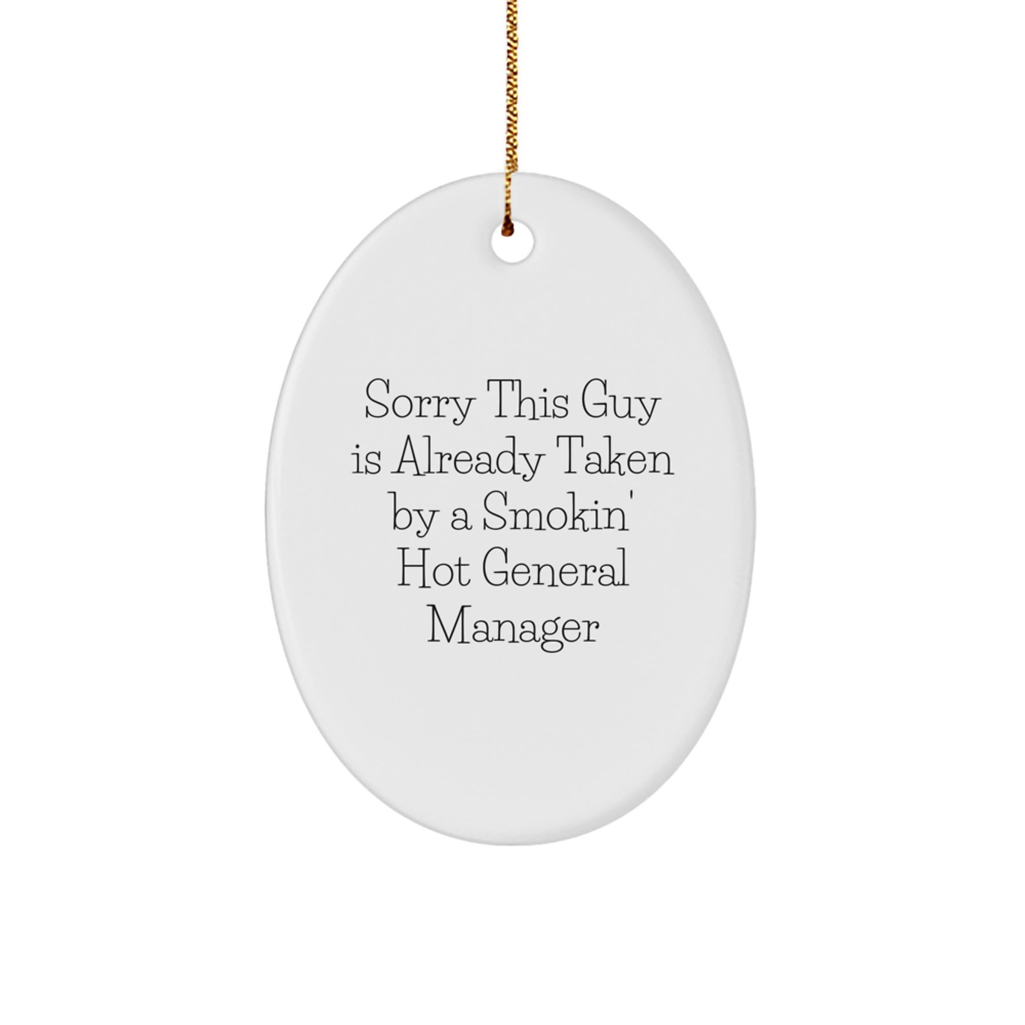 Funny General Manager Gifts - Sorry This Guy Is Already Taken By A Smokin' Hot General Manager Oval Ornament for Christmas