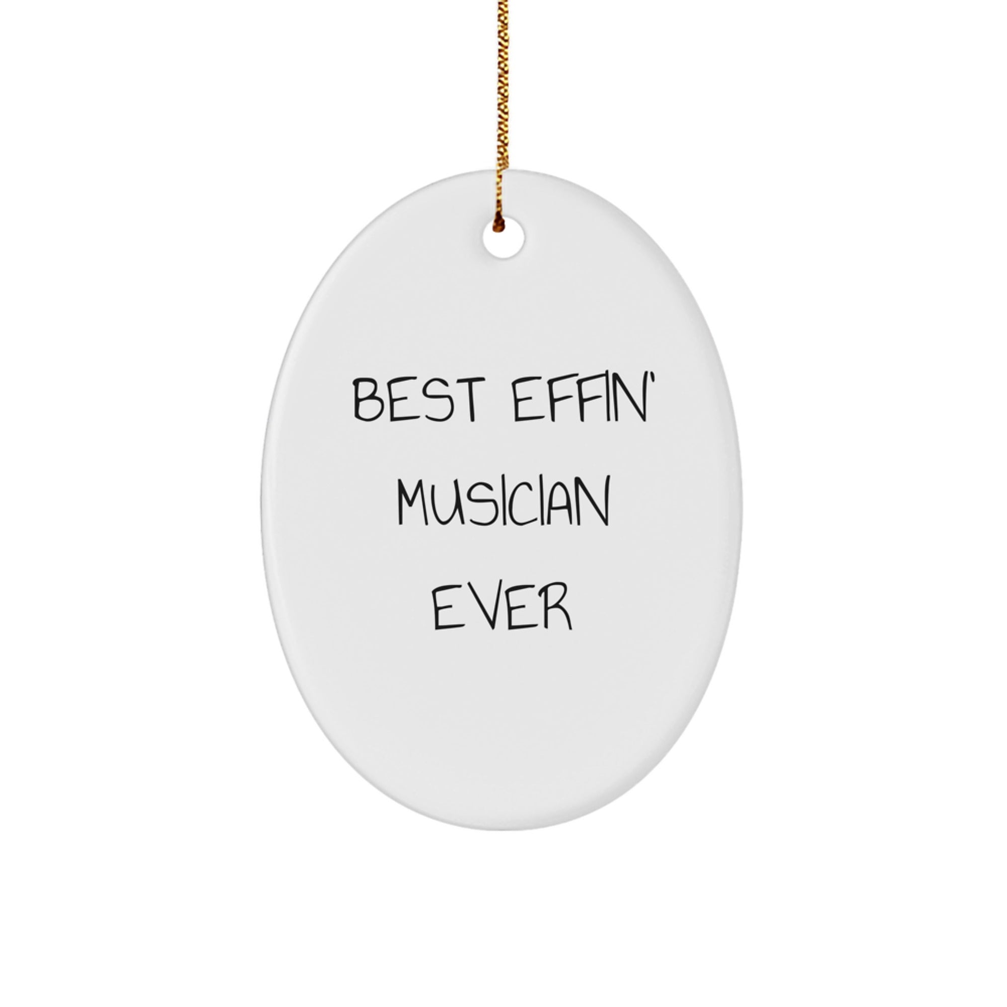 Funny Musician Gifts for Men from Friends, Oval Ornament Best Effin' Musician Ever, Christmas Unique Gifts