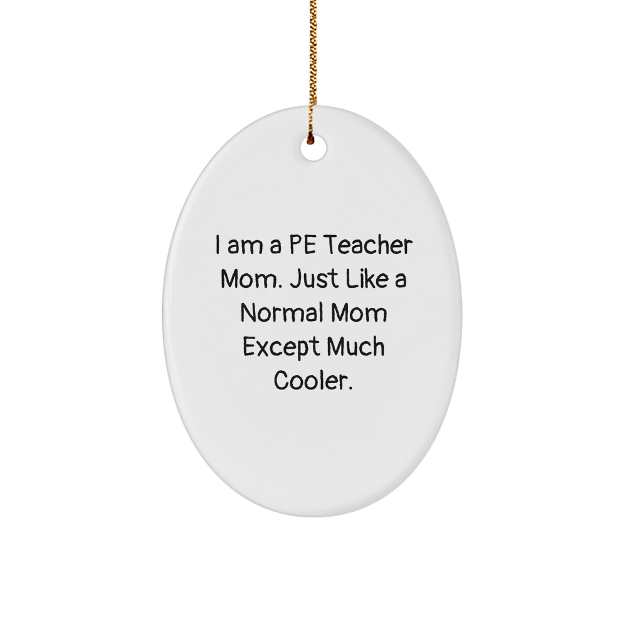 Funny PE Teacher Mom Oval Ornament, Inspirational Gifts for Teachers from Family, Perfect for Christmas Unique Decorations