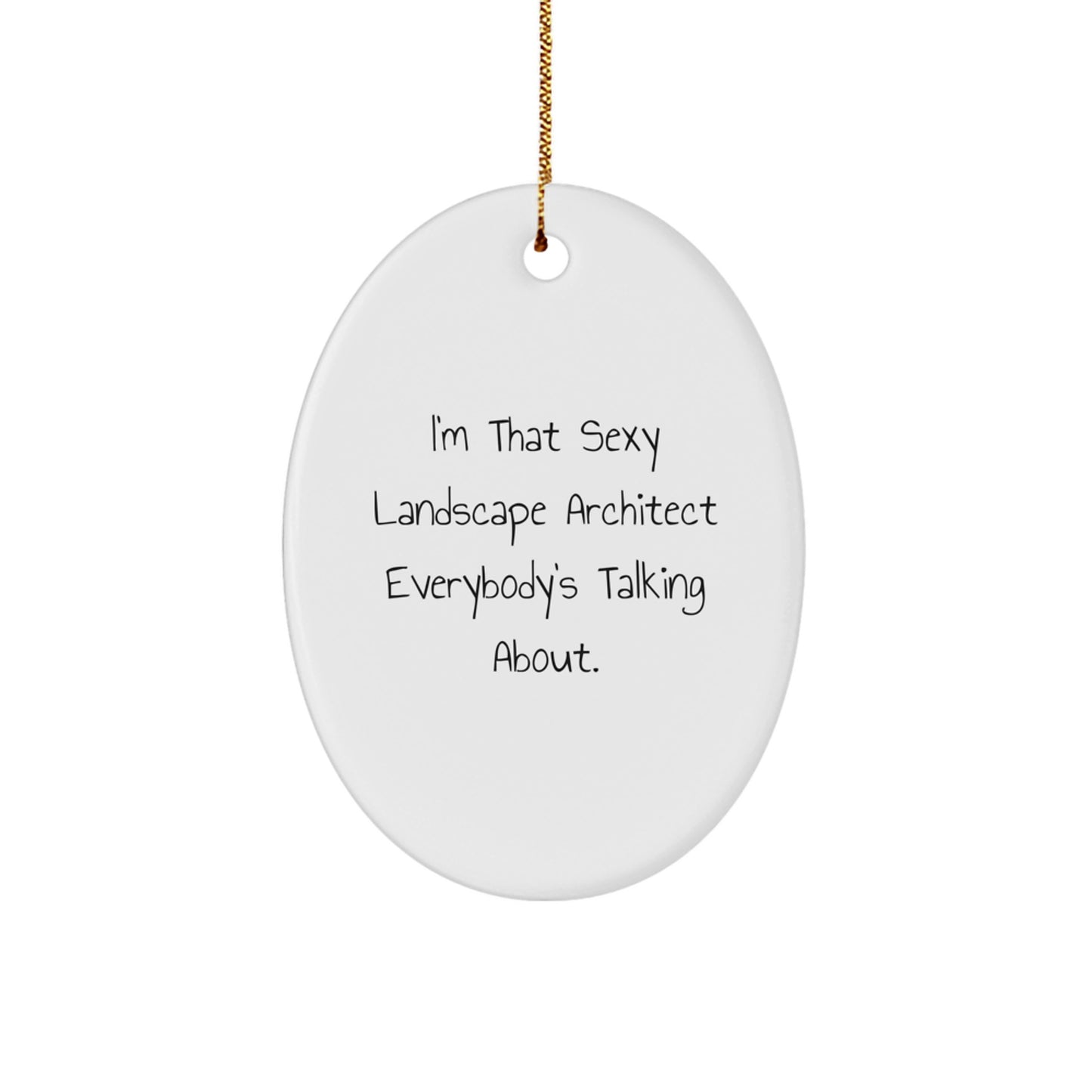 Funny Landscape Architect Gifts, I'm That Sexy Quote, Oval Ornament for Christmas, Gifts from Friends to Landscape Architects - Image 1