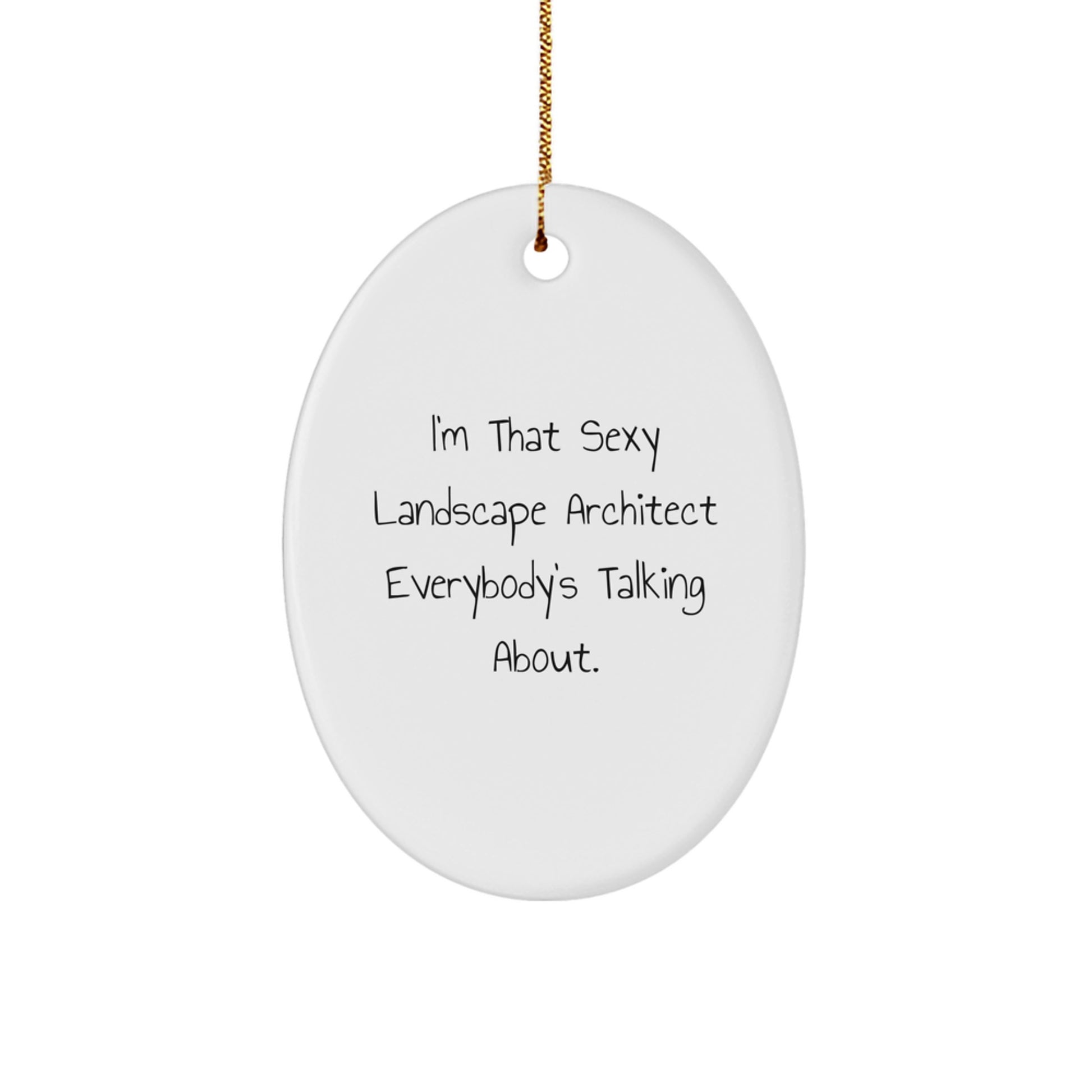 Funny Landscape Architect Gifts, I'm That Sexy Quote, Oval Ornament for Christmas, Gifts from Friends to Landscape Architects - Image 1
