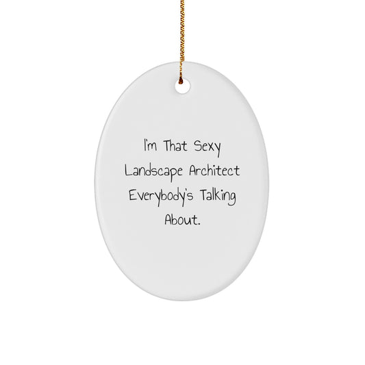Funny Landscape Architect Gifts, I'm That Sexy Quote, Oval Ornament for Christmas, Gifts from Friends to Landscape Architects - Image 1