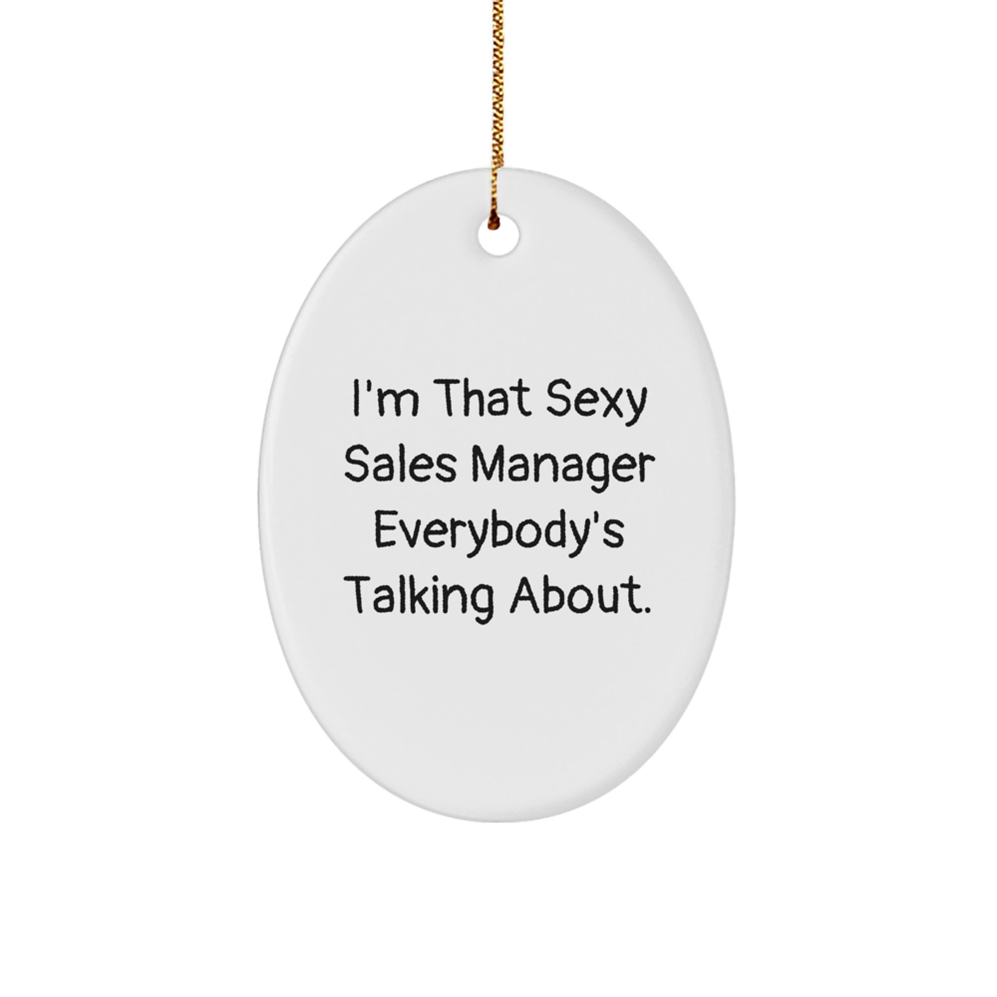 Funny Sales Manager Gifts from Friends for Christmas Unique Oval Ornaments, Cute 'I'm That Sexy Sales Manager Everybody's Talking About.' Decorations