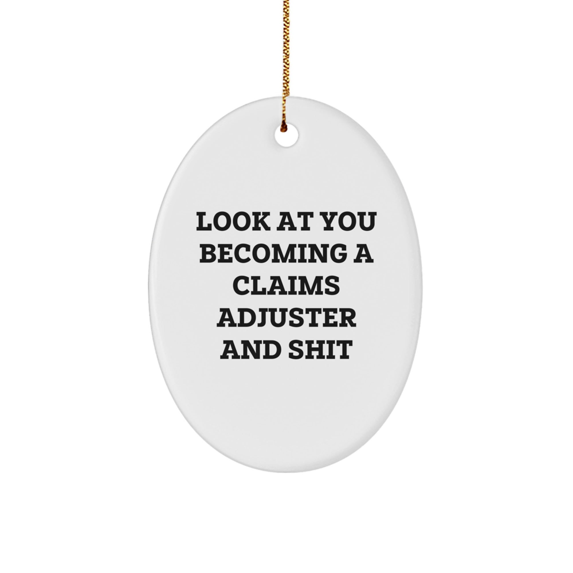 Funny Christmas Claims Adjuster Oval Ornament Gifts from Friends and Family - Look at You Becoming a Claims Adjuster and Shit, Oval Shaped White Decor