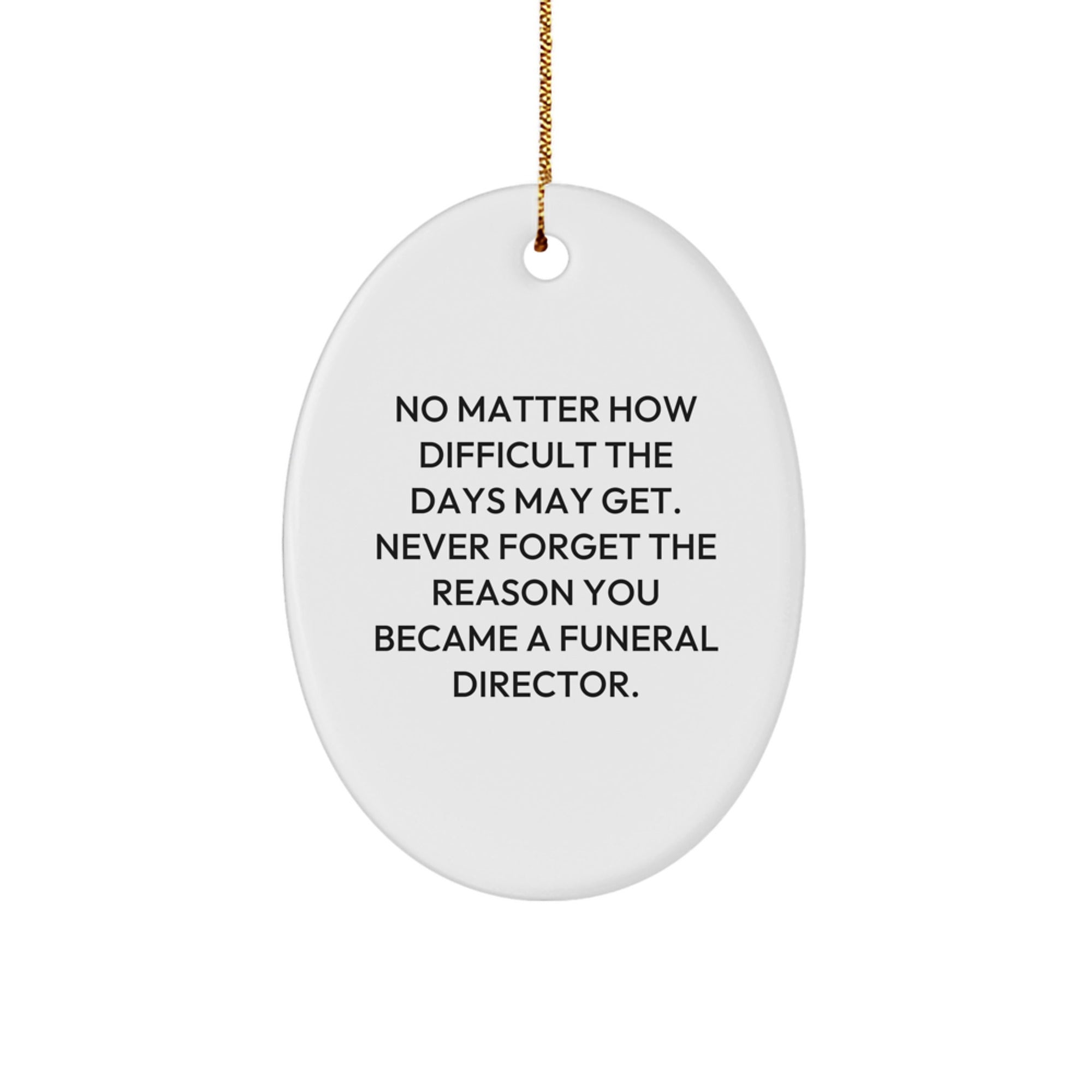 Funny Christmas Unique Gifts from Friends for Funeral Director Oval Ornament Motivational Quote