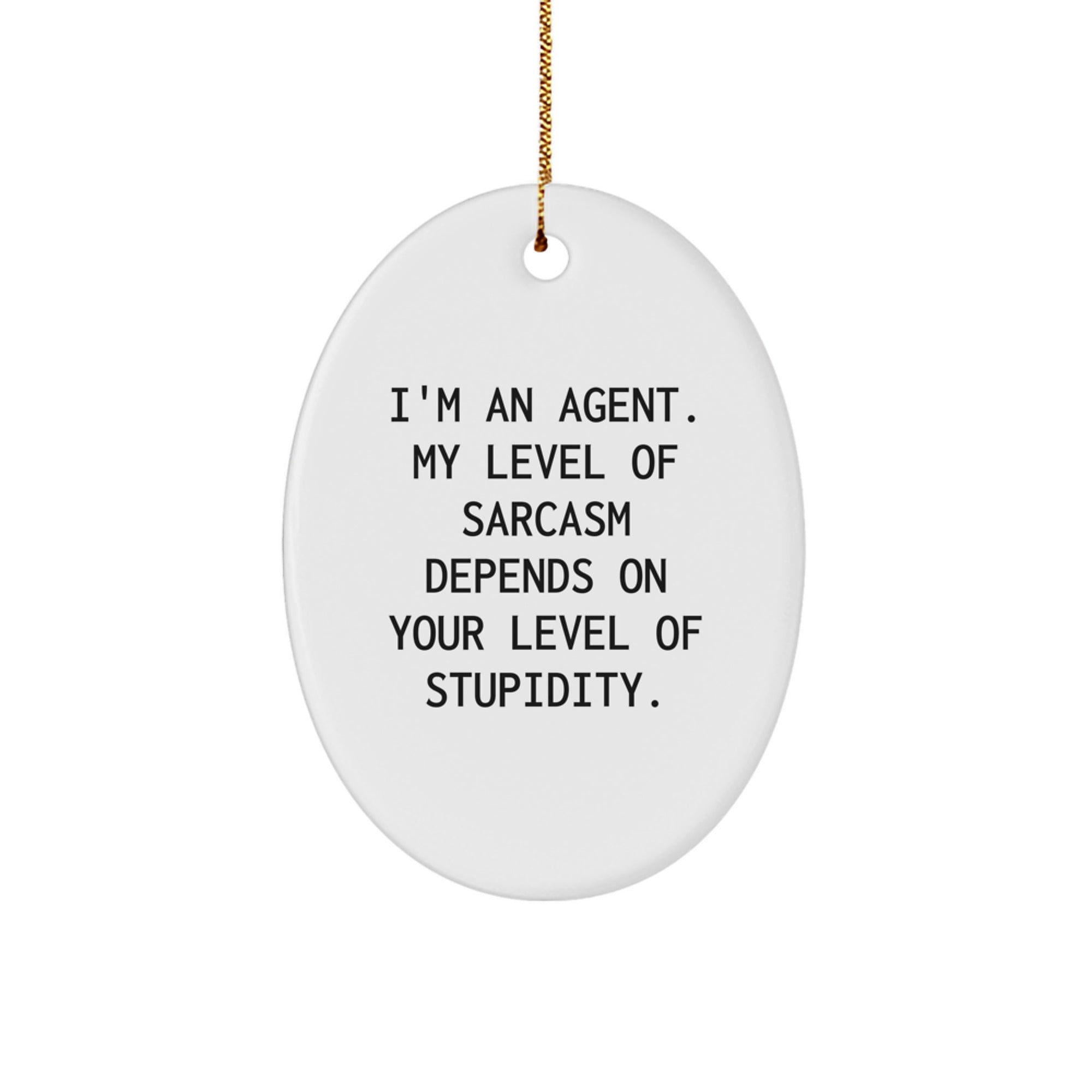 Agent Oval Ornament Funny Sarcasm Christmas Unique Gifts from Friends