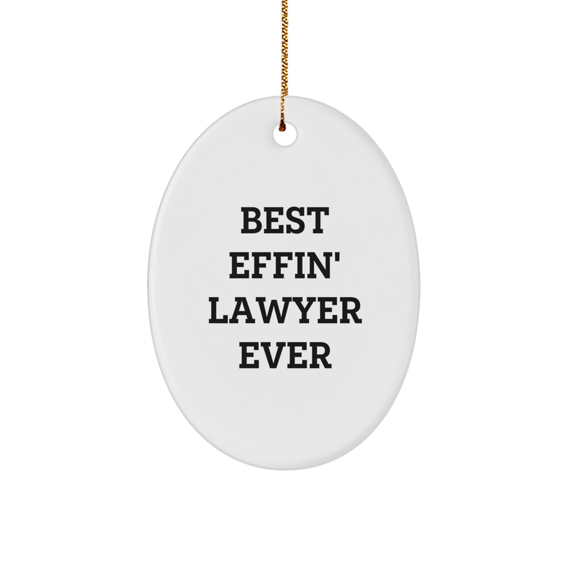 Funny Lawyer Christmas Unique Gifts from Men to Lawyer Friends - Best Effin' Lawyer Oval Ornament