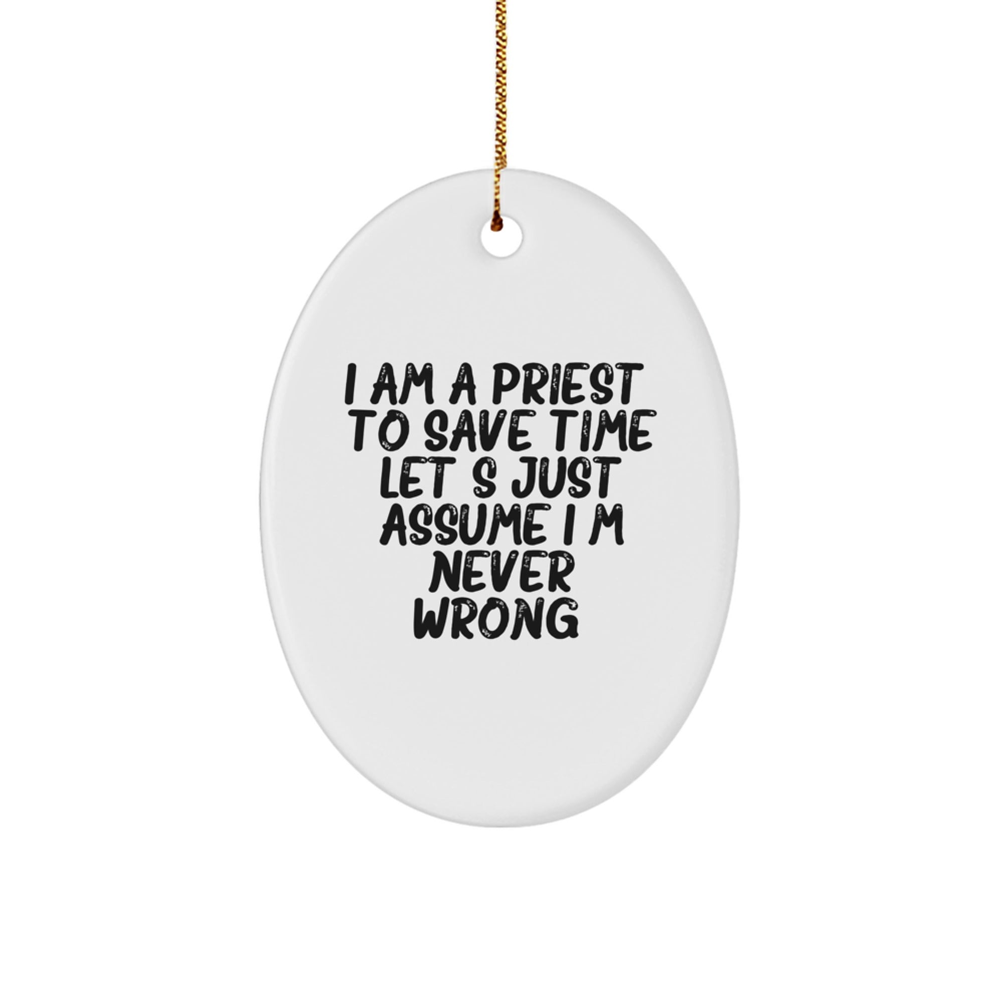 Funny Priest Gifts for Christmas, I Am A Priest Oval Ornament, Unique Gifts from Friends for Men, Women, Family and Coworkers