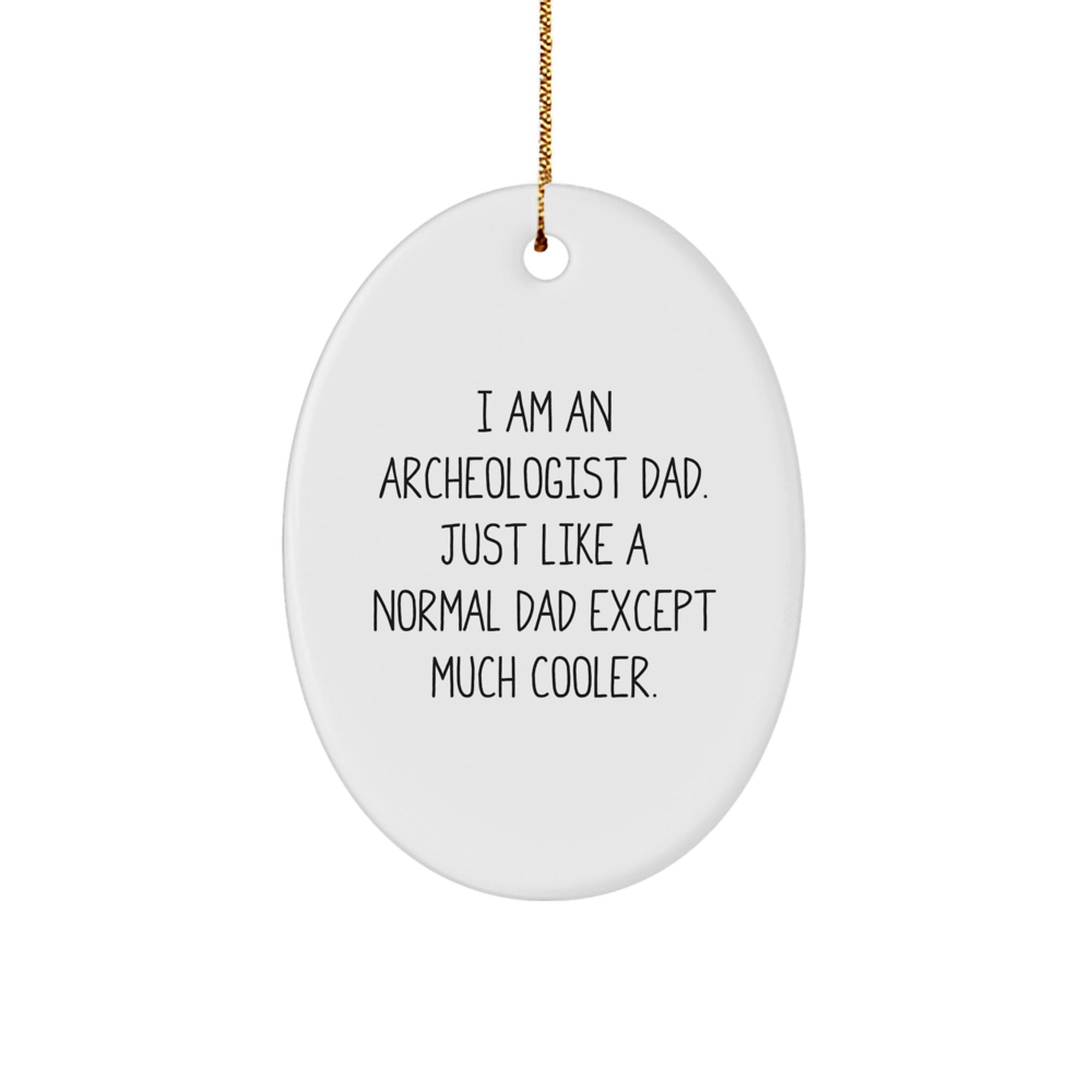 Funny Archeologist Gifts for Dad - I Am An Archeologist Dad - Oval Ornament, Perfect for Christmas Unique Gifts from Men to Family