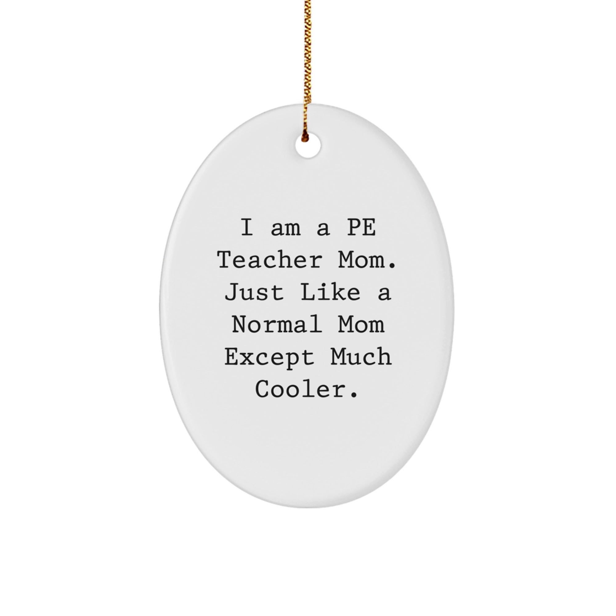 Funny PE Teacher Mom Oval Ornament Gifts for PE Teachers from Family, Christmas Unique Decorations