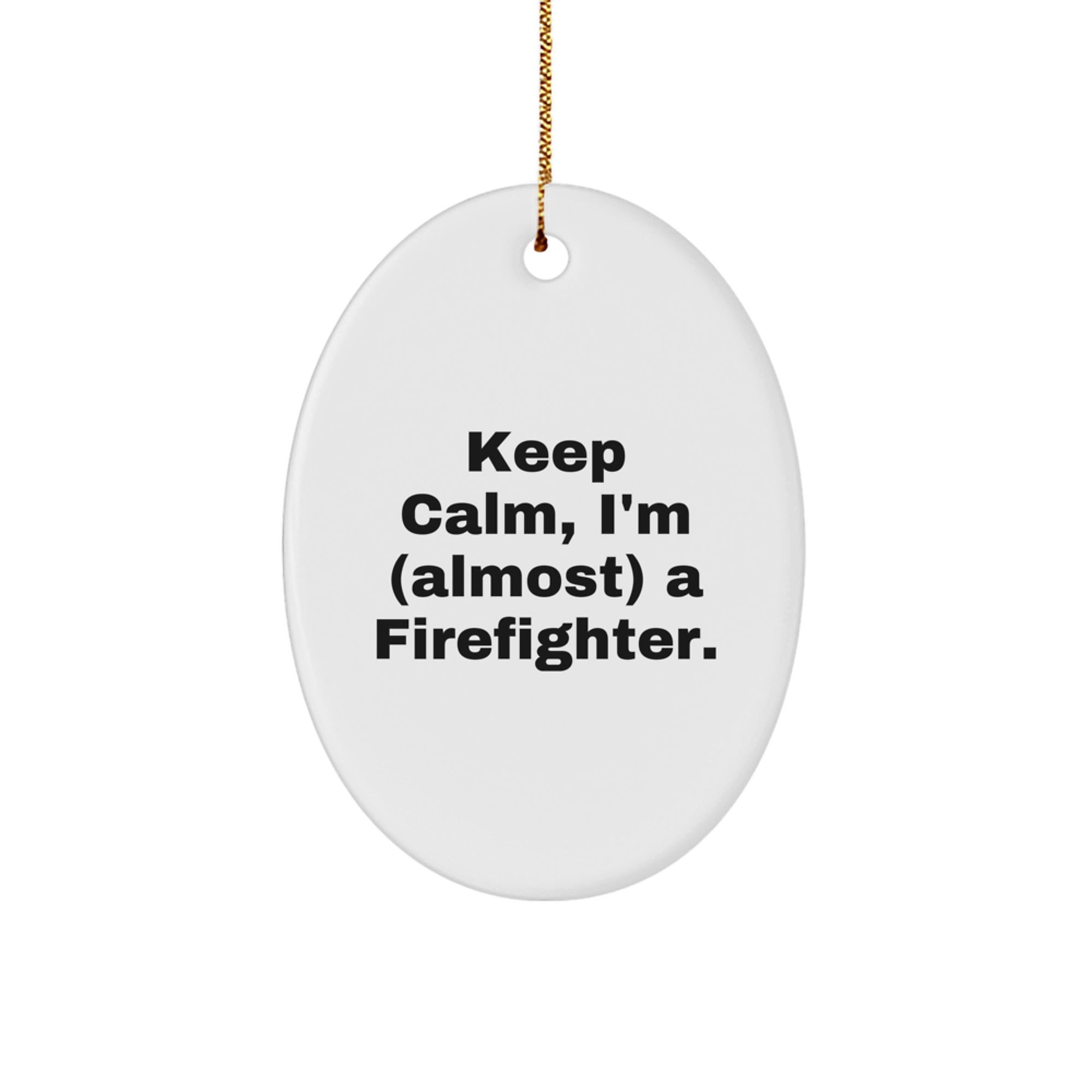 Cute Funny Firefighter Gifts for Men, Oval Ornament 'Keep Calm, I'm (almost) A Firefighter.', Christmas Unique Gifts from Family