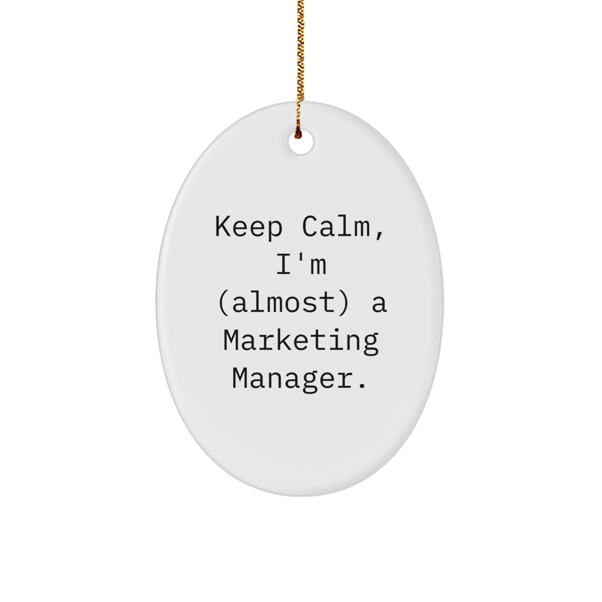 Funny Marketing Manager Christmas Unique Gifts - 'Keep Calm, I'm (almost) A Marketing Manager.' Oval Ornament Gifts from Friends to Marketing Manager