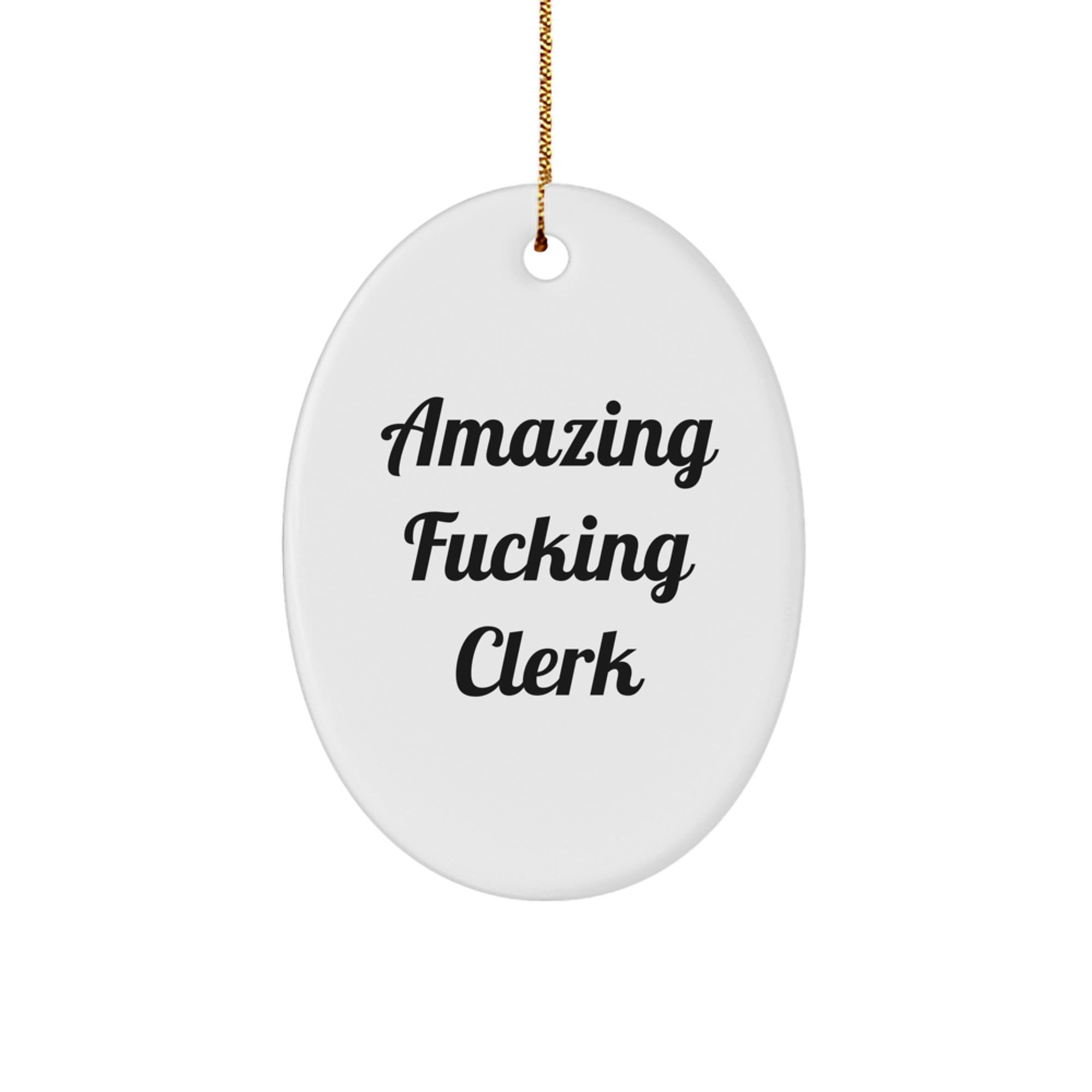 Funny Clerk Gifts from Friends for Men Oval Ornament, Amazing F--king Clerk Quote, Christmas Unique Gifts, Clerk Decorations