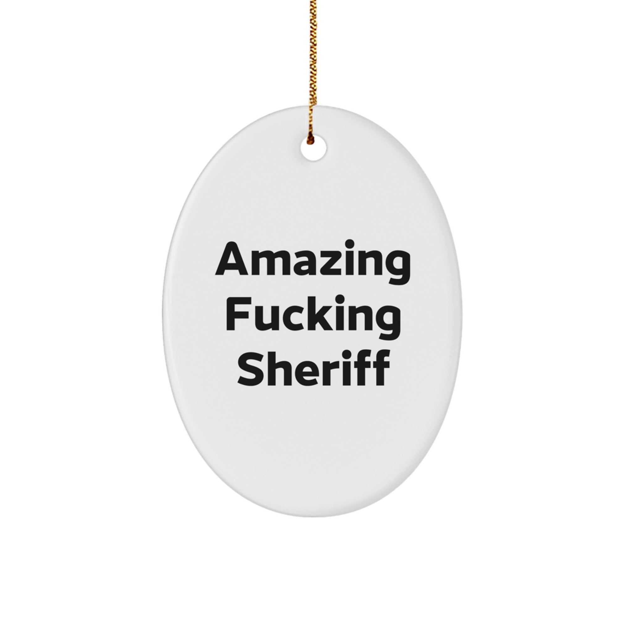 Funny Sheriff Gifts from Men, Cute Oval Ornament for Friends, 'Amazing F--king Sheriff' Christmas Unique Gifts for Sheriff