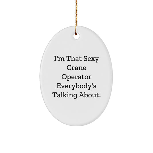Funny Crane Operator Gifts - 'I'm That Sexy Crane Operator Everybody's Talking About.' Oval Ornament for Christmas, Gifts from Men to Crane Operator Friends and Family - Image 1