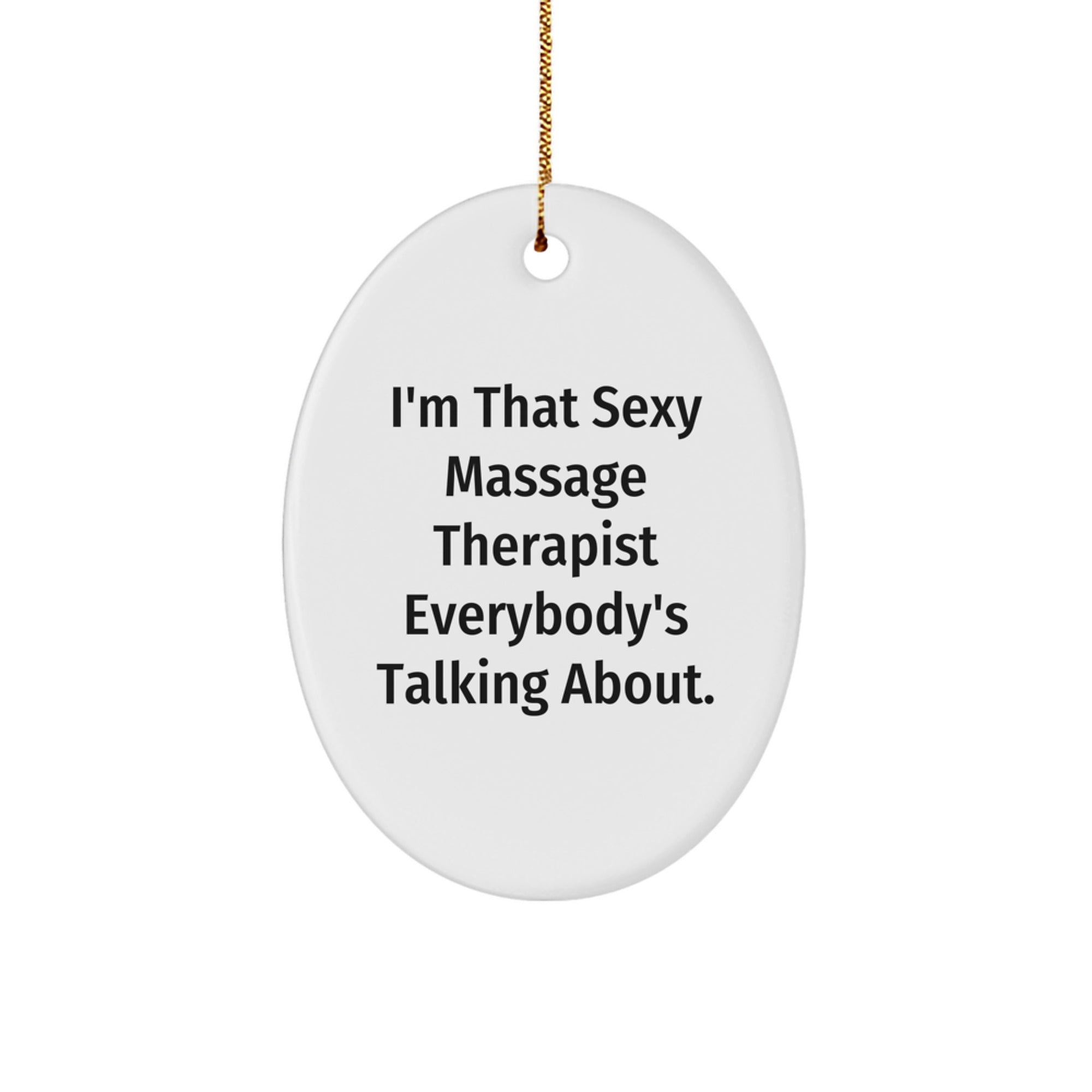 Sexy Massage Therapist Oval Ornament, Funny Quote Gifts from Friends, Unique Christmas Unique Gifts for Massage Therapist, Oval Ornament