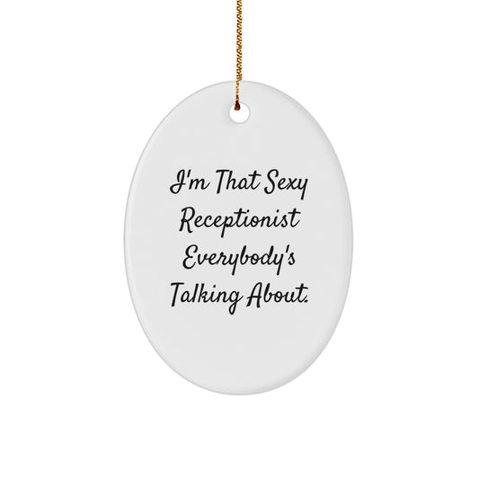 Sexy Receptionist Gifts from Friends, Funny Oval Ornament for Receptionist, I'm That Sexy Receptionist Everybody's Talking About, Unique Christmas Unique Gifts for Receptionist - Image 1