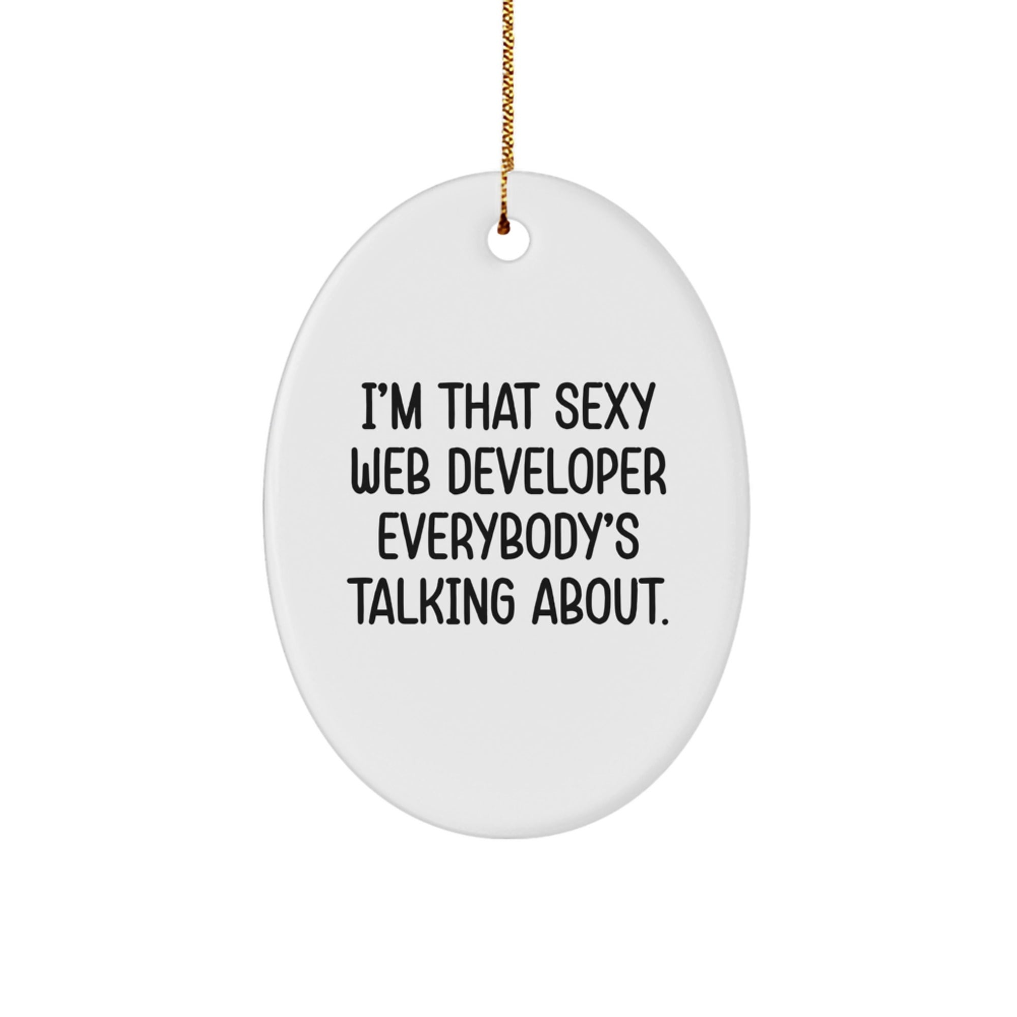 Sexy Web Developer Gifts for Men, 'I'm That Sexy Web Developer Everybody's Talking About.' Oval Ornament, Christmas Unique Gifts from Friends, Coworkers, or Family