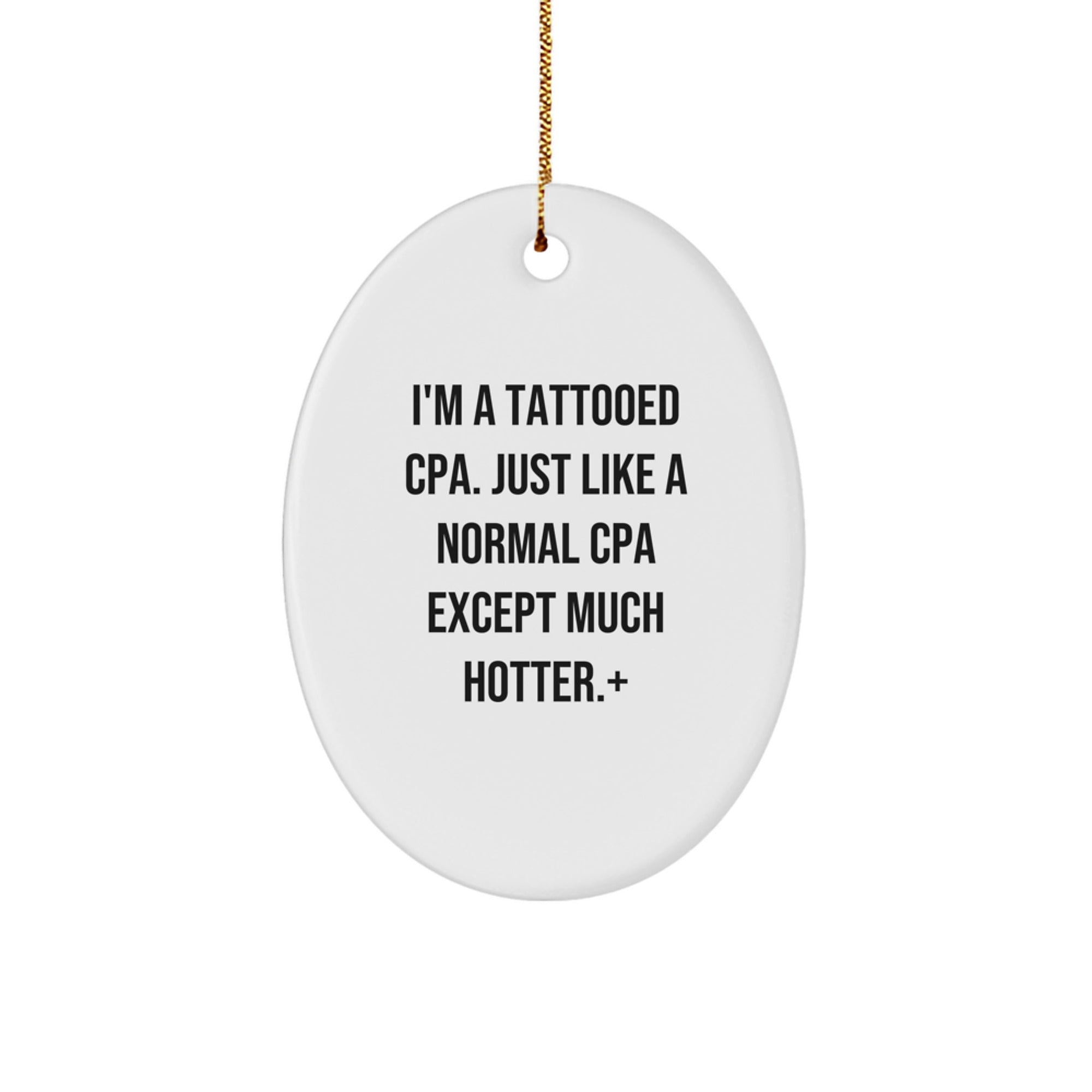Funny CPA Gifts for Friends, Oval Ornament with I'm A Tattooed Cpa. Just Like A Normal Cpa Except Much Hotter.+, Unique Christmas Decorations