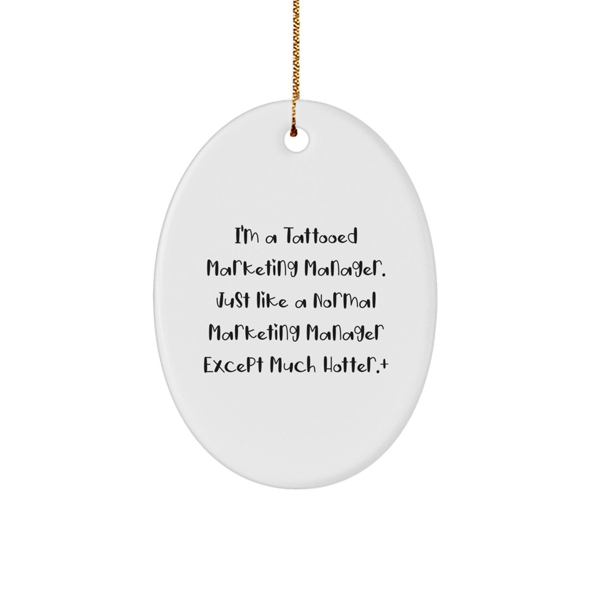 Funny Marketing Manager Gifts, 'I'm A Tattooed Marketing Manager' Oval Ornament for Christmas Unique Gifts from Friends to Marketing Manager