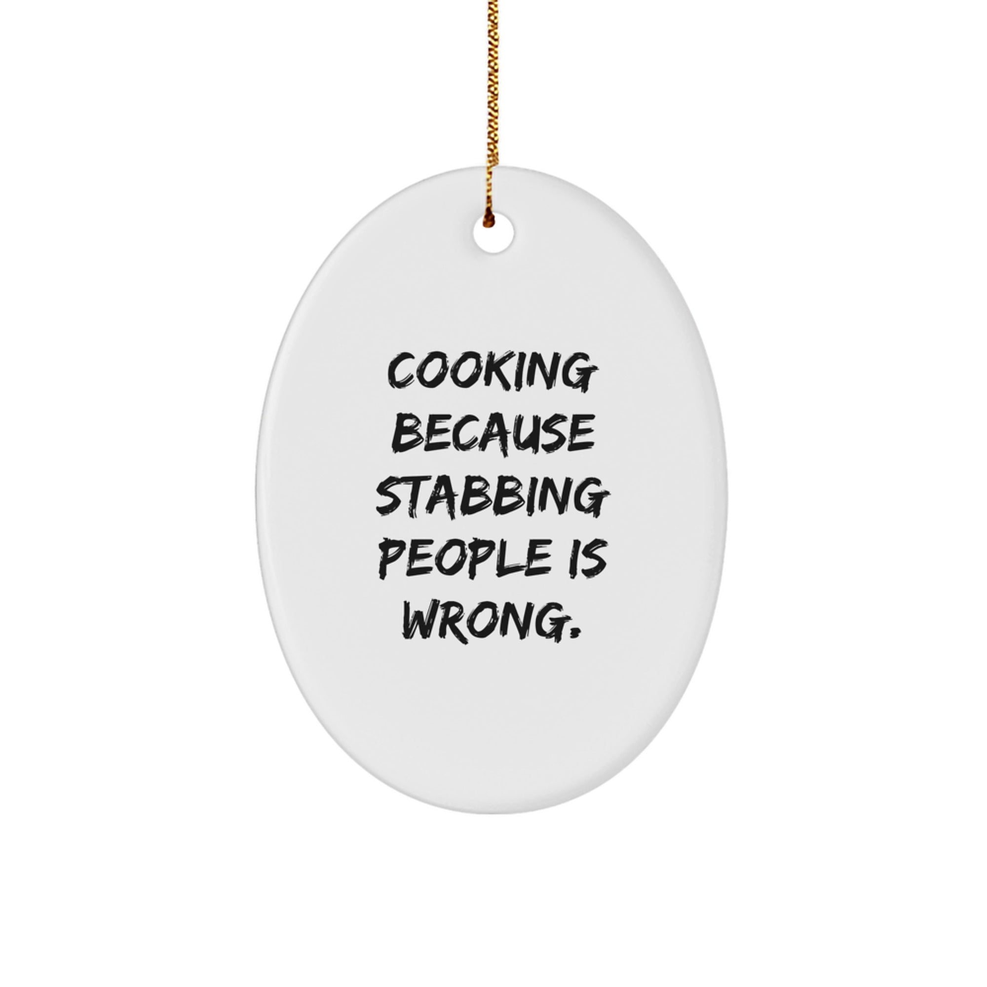 Funny Cooking Oval Ornament Gifts for Men - 'Cooking Because Stabbing People Is Wrong' Oval Shaped MDF White Christmas Unique Gifts from Friends