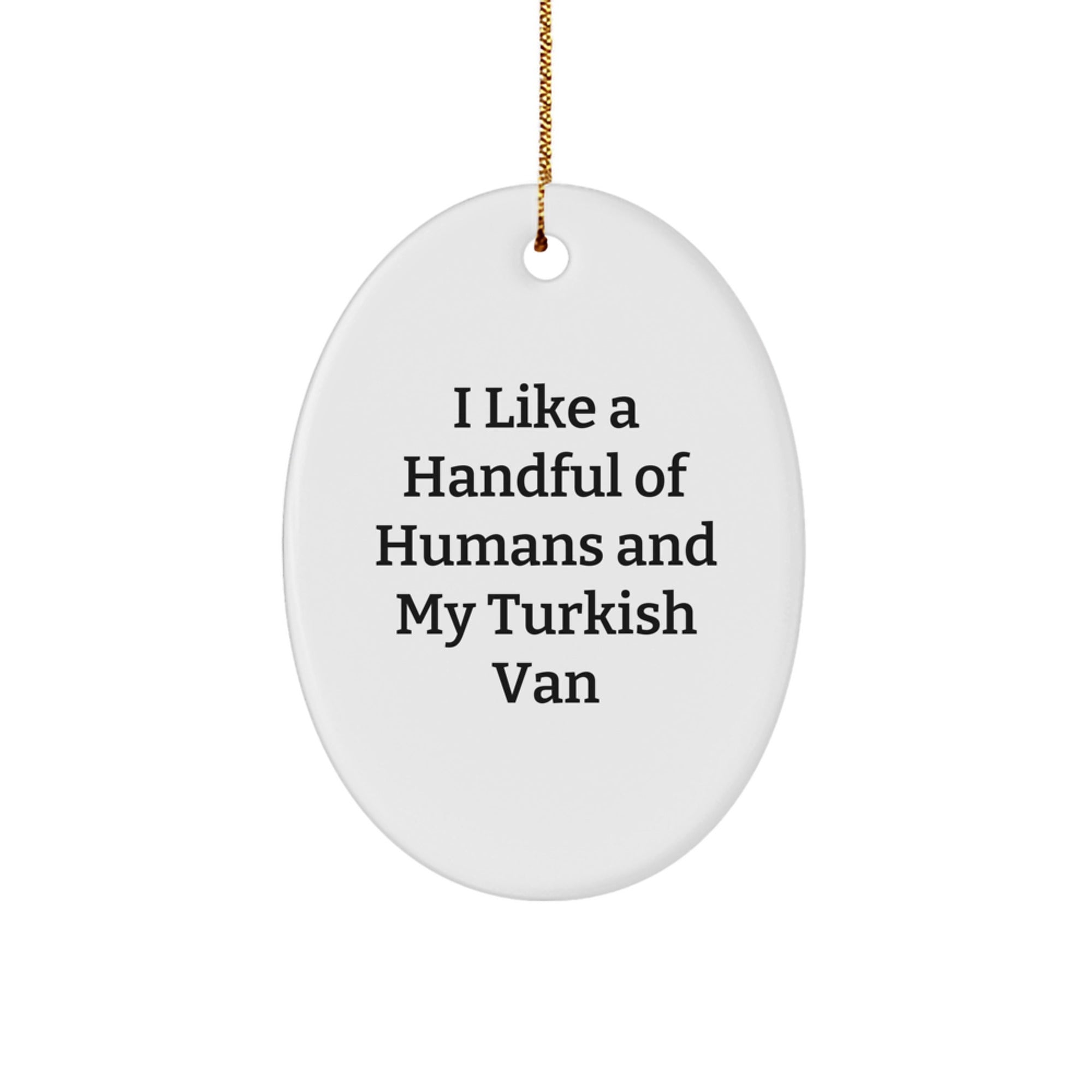 Funny Turkish Van Cat Christmas Unique Gifts for Friends and Family - 'I Like A Handful Of Humans And My Turkish Van' Oval Ornament