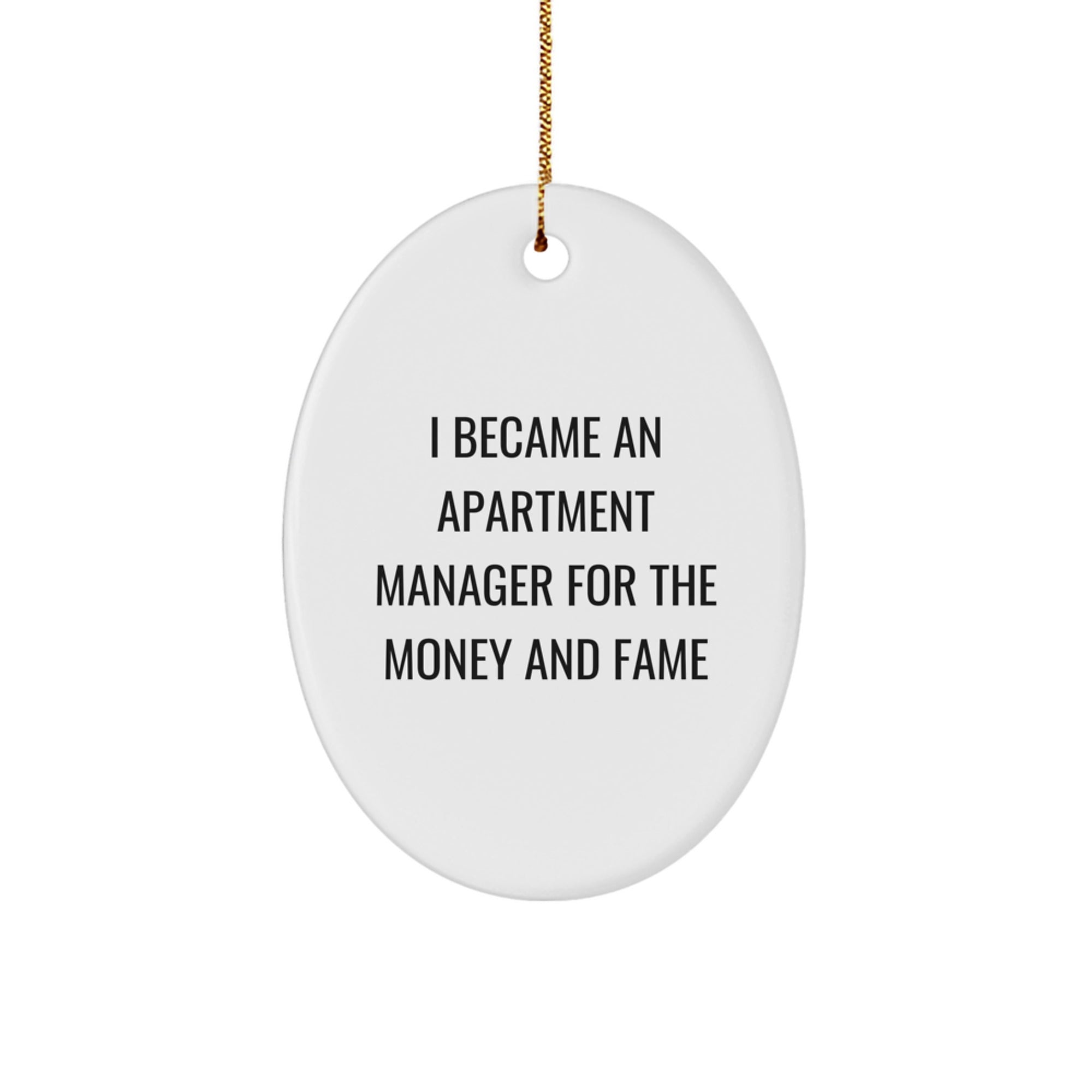Funny Apartment Manager Gift for Christmas - Oval Ornament from Friends to Family - 'I Became An Apartment Manager For The Money And Fame' Quote